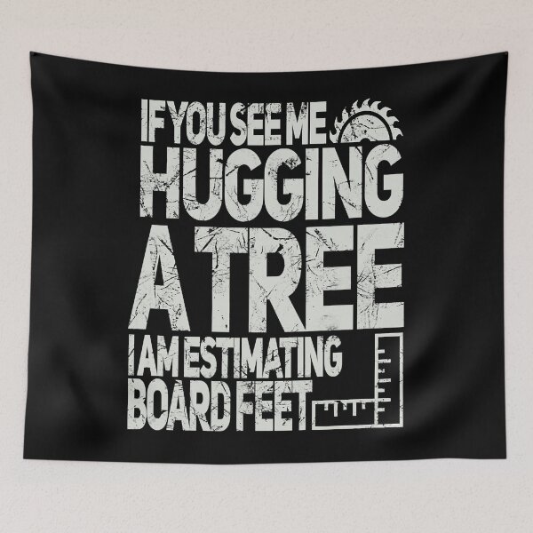 Item preview, If You See Me Hugging A Tree I Am Estimating Board Feet Funny Woodworking designed and sold by Xtjjae.