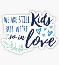 We Are Still Kids But We're So In Love Sticker