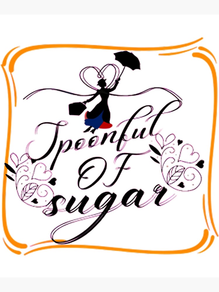 "spoonful of sugar,just a spoonful of suga " Poster for Sale by MadeByGabyyyz Redbubble