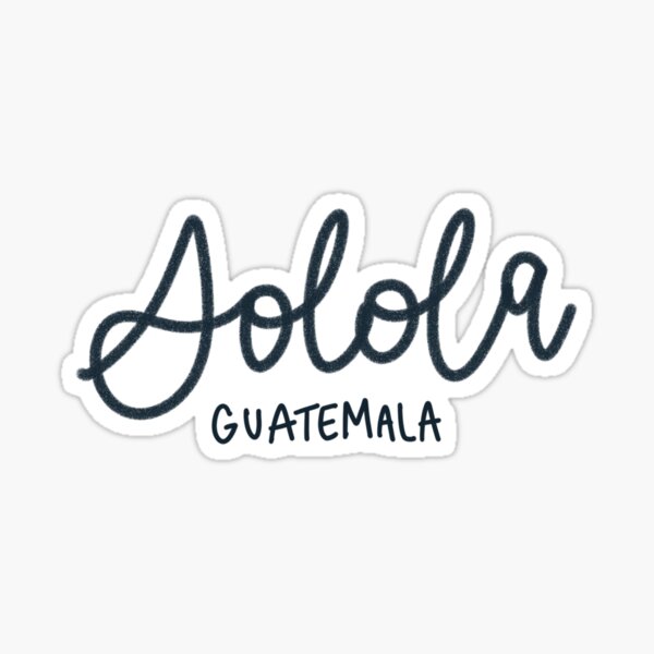 "Solola Guatemala " Sticker for Sale by obedientfaith Redbubble