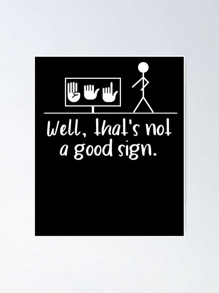 "Well Thats Not A Good Sign Funny ASL American Sign Language" Poster