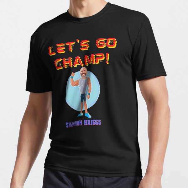 LET S GO CHAMP BY SHANNON BRIGGS Active T Shirt for Sale by bigchizzy Redbubble