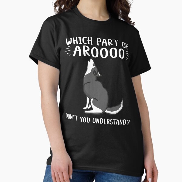 Item preview, Howling Husky Dog Which Part Of Arooo Don't You Understand? Funny  designed and sold by alenaz.