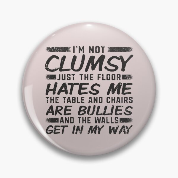 Item preview, I'm Not Clumsy Just The Floor Hates Me The Table and Chairs Are Bullies And The Walls Get In My Way designed and sold by alenaz.