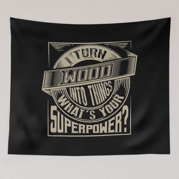 Item preview, I Turn Wood Into Things What's Your Superpower designed and sold by ujgbnx.