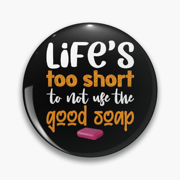 Item preview, Life's Too Short To Not Use Good Soap designed and sold by ujgbnx.