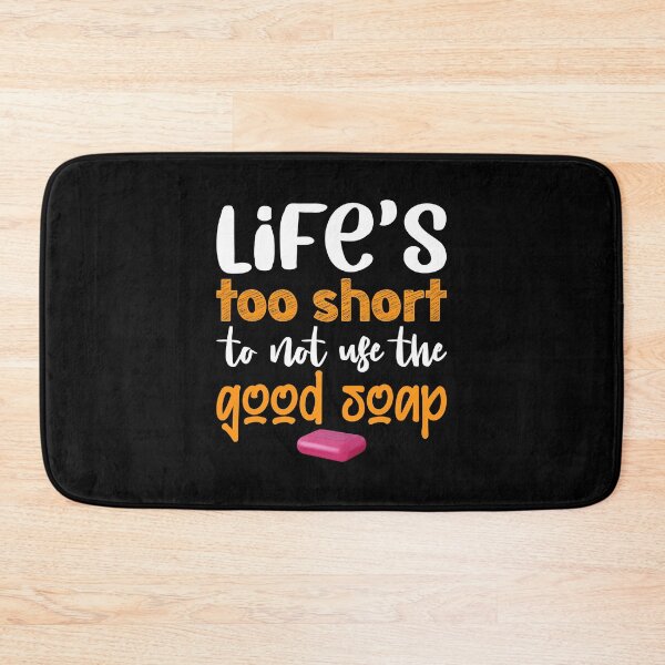 Item preview, Life's Too Short To Not Use Good Soap designed and sold by ujgbnx.