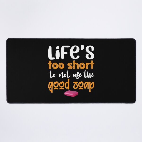 Item preview, Life's Too Short To Not Use Good Soap designed and sold by ujgbnx.