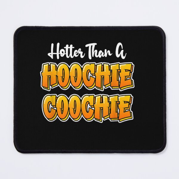 Item preview, Hotter Than A Hoochie Coochie designed and sold by dickvusqr.