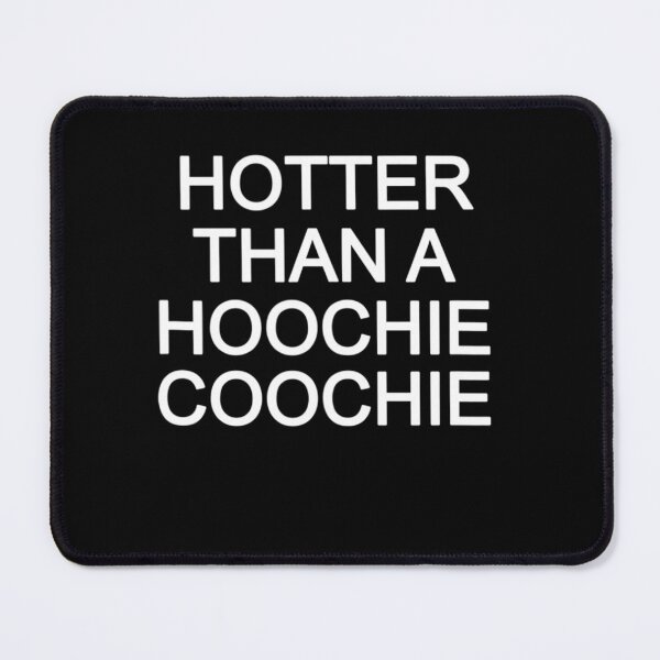 Item preview, Hotter Than A Hoochie Coochie designed and sold by dickvusqr.