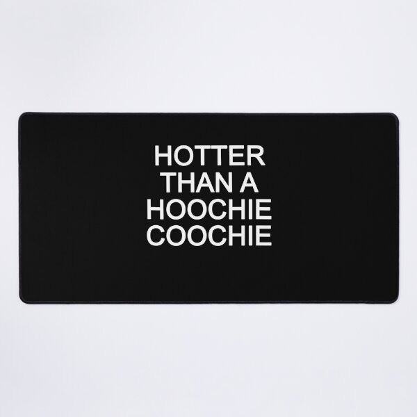 Item preview, Hotter Than A Hoochie Coochie designed and sold by dickvusqr.