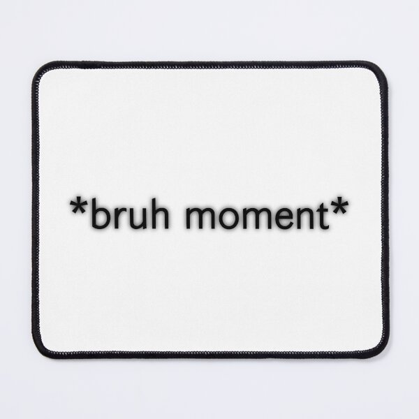 Item preview, Bruh Moment designed and sold by suhhruhh.