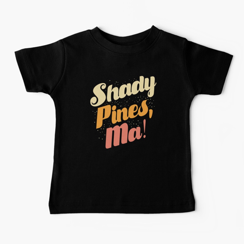 Shady Pines, Ma! Baby T-Shirt