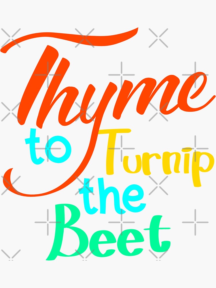 "Thyme to Turnip the Beet, Funny Cool Best color art" Sticker for Sale
