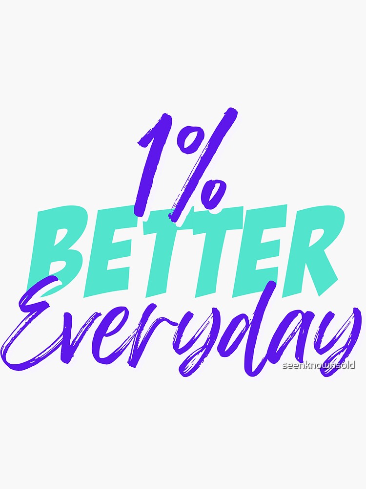 1-percent-better-everyday-sticker-for-sale-by-seenknownsold-redbubble