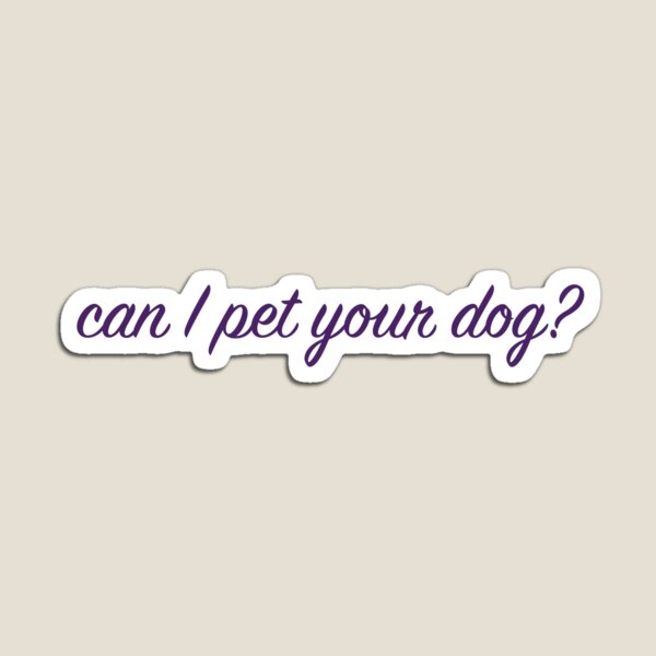 Can I Pet Your Dog? Magnet