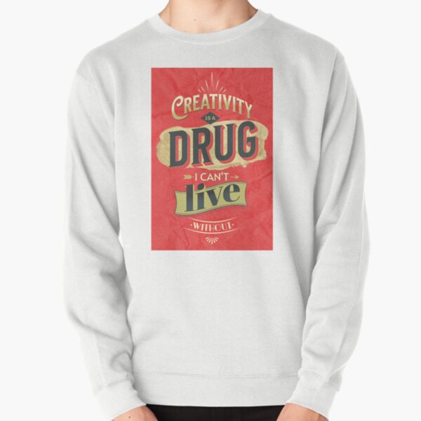 Creativity is a drug Pullover Sweatshirt