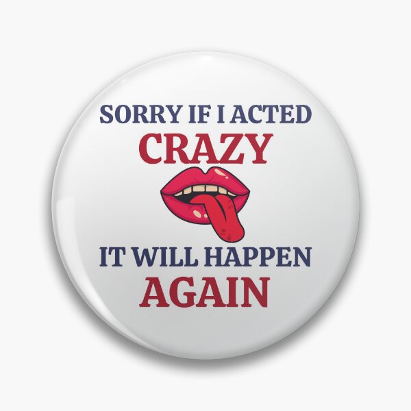 Item preview, Sorry If I Acted Crazy It Will Happen Again designed and sold by RedTomasB.