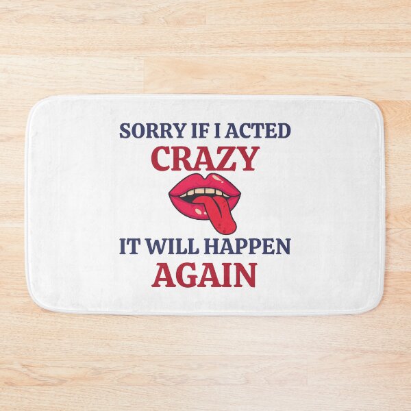 Item preview, Sorry If I Acted Crazy It Will Happen Again designed and sold by RedTomasB.