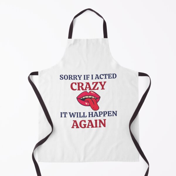 Item preview, Sorry If I Acted Crazy It Will Happen Again designed and sold by RedTomasB.