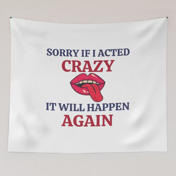 Item preview, Sorry If I Acted Crazy It Will Happen Again designed and sold by RedTomasB.