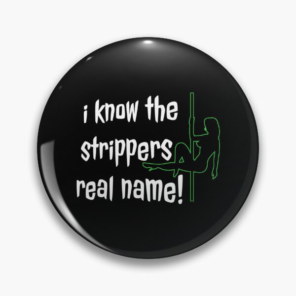 Item preview, I Know The Stripper_s Real Name!   designed and sold by JamesrDattilo.