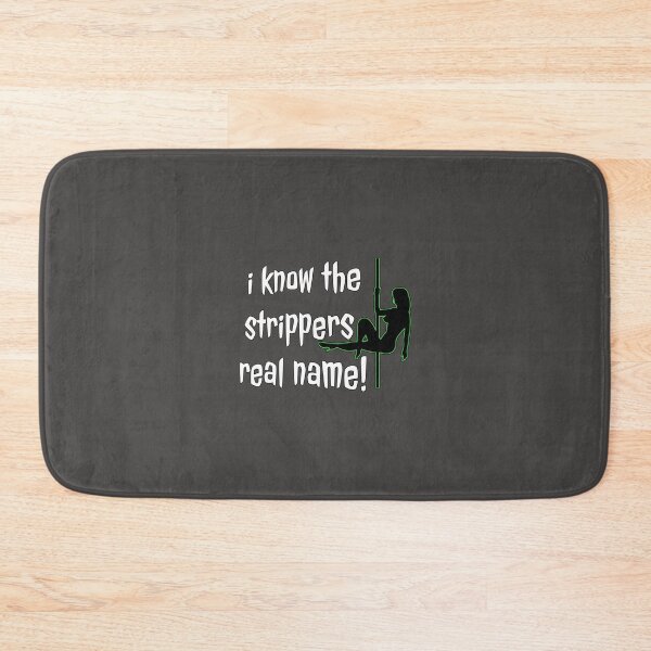 Item preview, I Know The Stripper_s Real Name!   designed and sold by JamesrDattilo.
