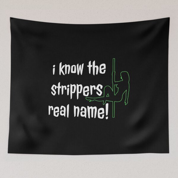 Item preview, I Know The Stripper_s Real Name!   designed and sold by JamesrDattilo.