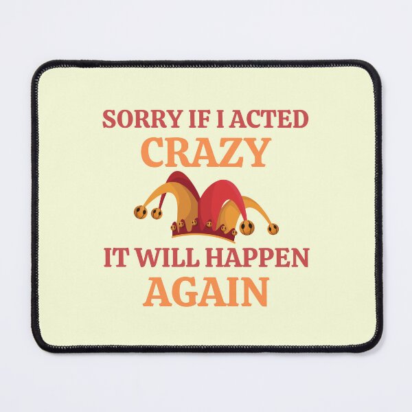 Item preview, Sorry If I Acted Crazy It Will Happen Again designed and sold by RedTomasB.
