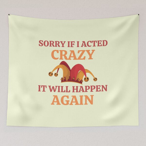 Item preview, Sorry If I Acted Crazy It Will Happen Again designed and sold by RedTomasB.