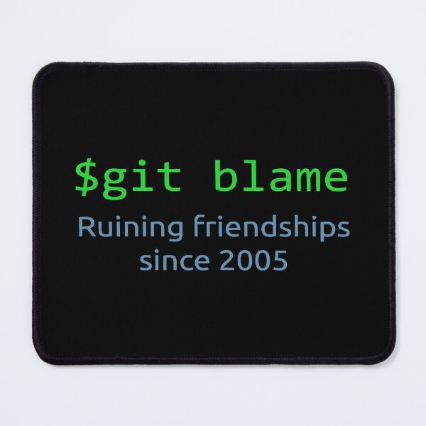 Item preview, Git Blame Ruining Friendships Since 2005 designed and sold by JuxNdx.