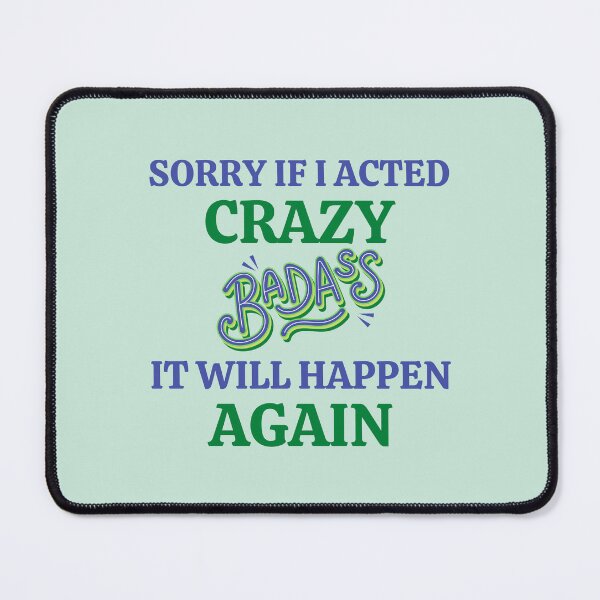 Item preview, Sorry If I Acted Crazy It Will Happen Again designed and sold by RedTomasB.