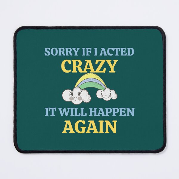 Item preview, Sorry If I Acted Crazy It Will Happen Again designed and sold by RedTomasB.