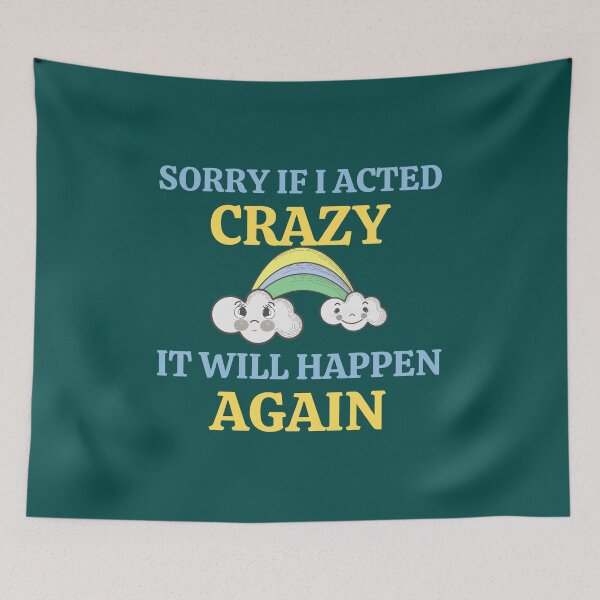 Item preview, Sorry If I Acted Crazy It Will Happen Again designed and sold by RedTomasB.