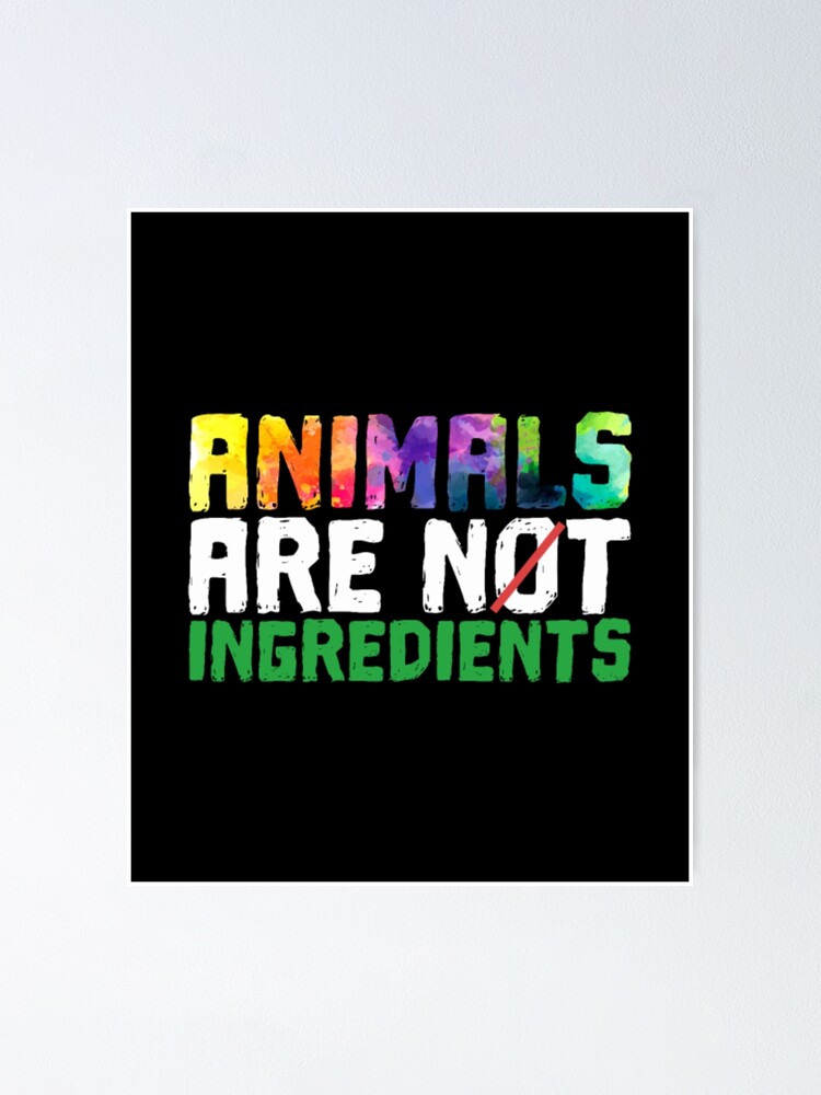 "Animals are not Ingredients" Poster for Sale by LianeNonse Redbubble