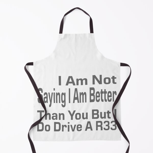 Item preview, I Am Not Saying I Am Better Than You But I Do Drive A R33 designed and sold by MrCsStores.