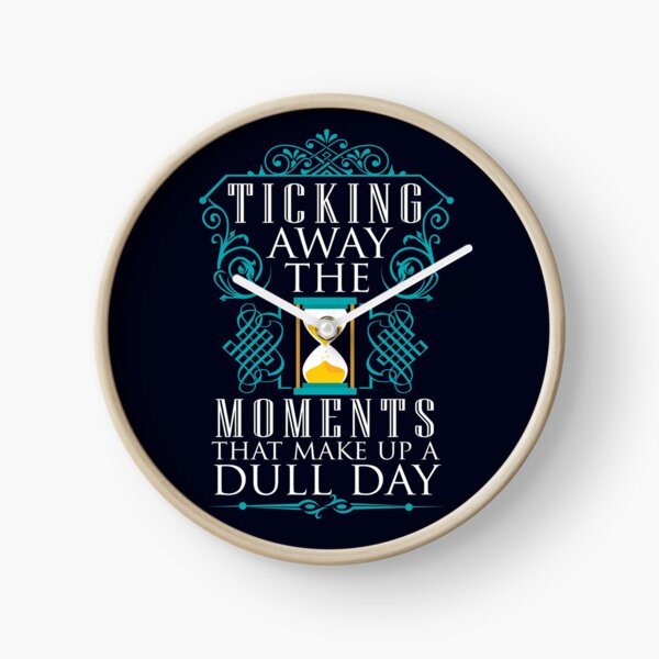 Pink Floyd Ticking away the moments that make up a dull day Clock