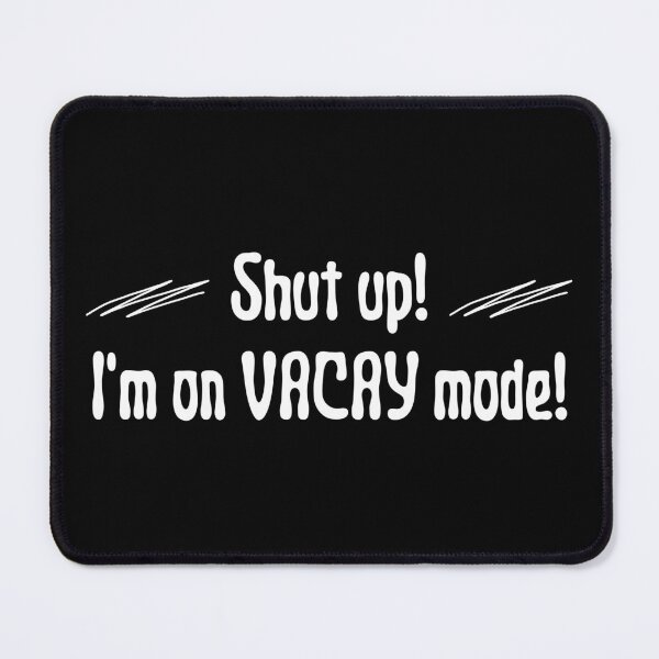 Item preview, Shut up! I'm on VACAY mode! designed and sold by JockArts.