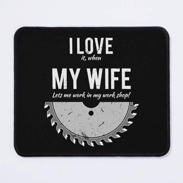 Item preview, I Love It When My Wife Let Me Work In My Work Shop Funny Carpenter designed and sold by nwaja-art.