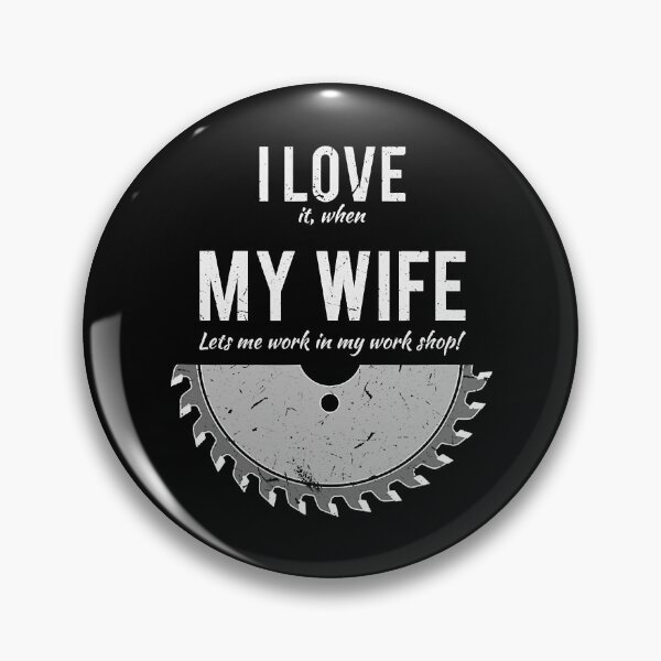 Item preview, I Love It When My Wife Let Me Work In My Work Shop Funny Carpenter designed and sold by nwaja-art.