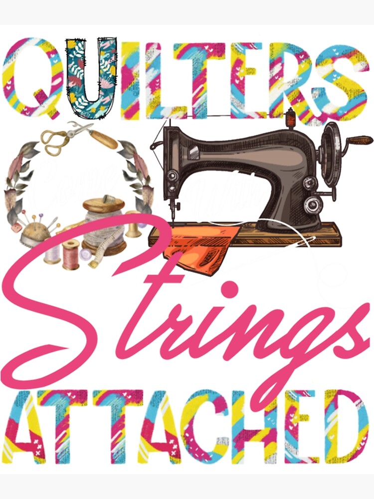 "Quilters Come With Strings Attached (3)" Poster for Sale by