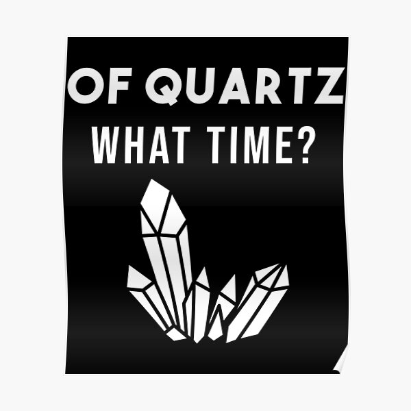 Of Quartz funny Geologist Quote -  Mineral Gems and Crystal Rock Collector  Poster