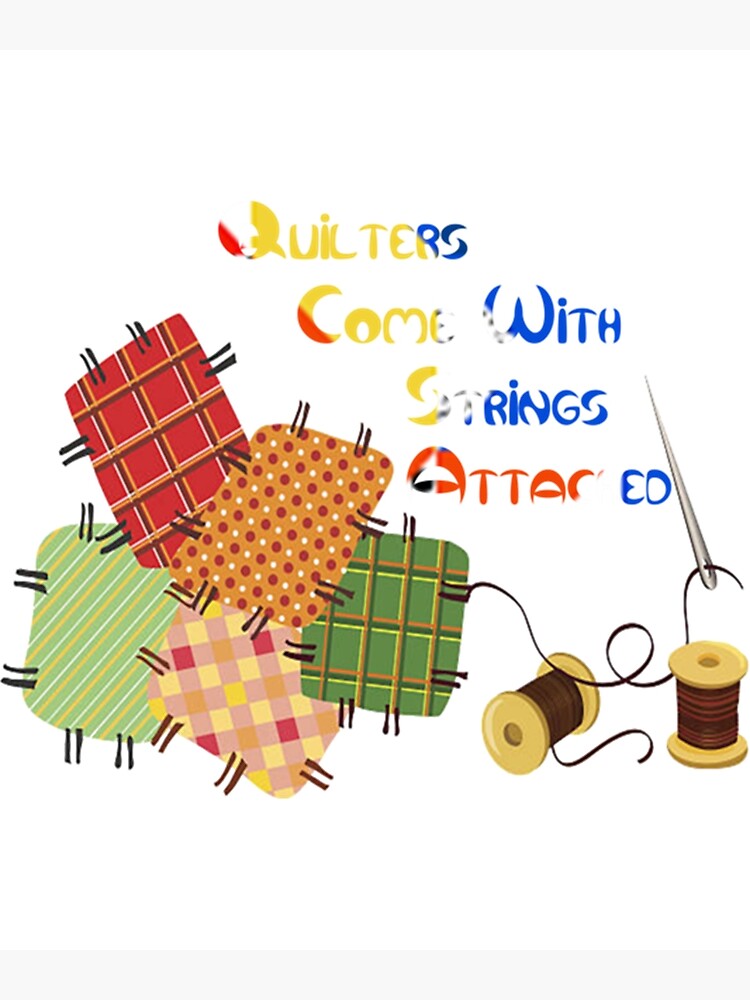 "Quilters Come With Strings Attached Long " Poster for Sale by TheCocoArts Redbubble