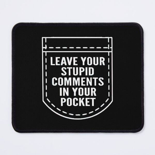 Item preview, Leave Your Stupid Comments In Your Pocket Room designed and sold by MarenKirk.