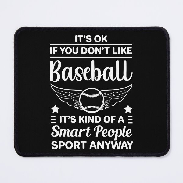 Item preview,  It's ok If don’t like baseball it’s kind of a smart people sport anyway designed and sold by uranus1store.