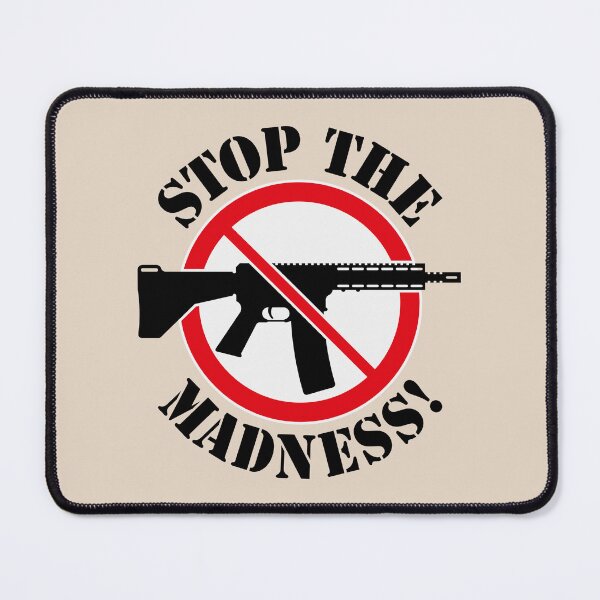 Item preview, Stop The Madness! (Gun Reform / No Weapons / 3C) designed and sold by MrFaulbaum.