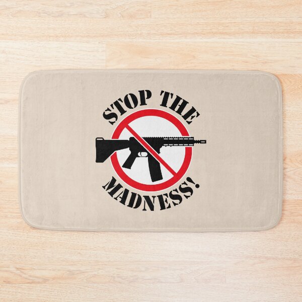 Item preview, Stop The Madness! (Gun Reform / No Weapons / 3C) designed and sold by MrFaulbaum.