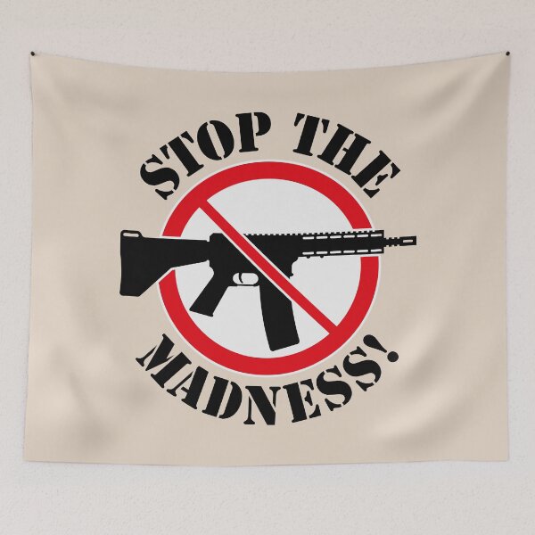 Item preview, Stop The Madness! (Gun Reform / No Weapons / 3C) designed and sold by MrFaulbaum.