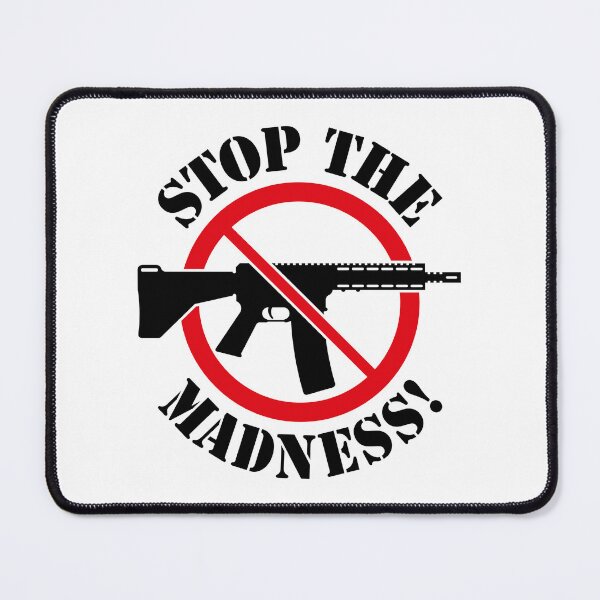 Item preview, Stop The Madness! (Gun Reform / No Weapons / 2C) designed and sold by MrFaulbaum.