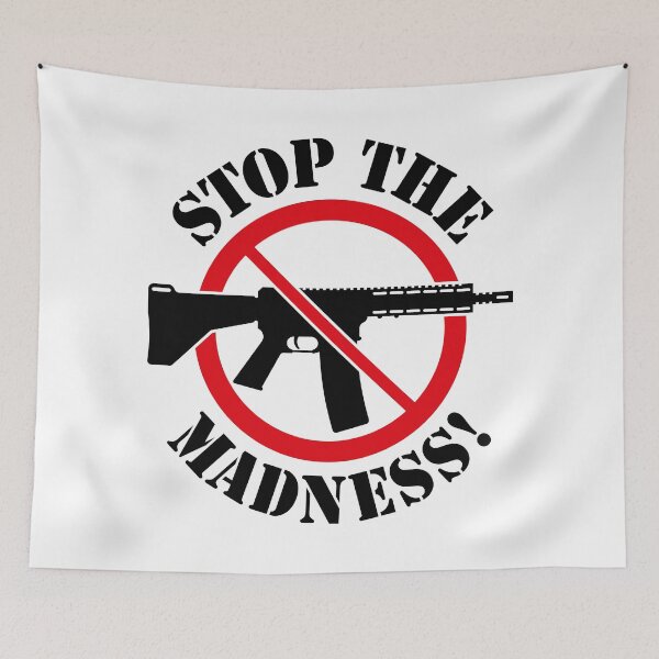 Item preview, Stop The Madness! (Gun Reform / No Weapons / 2C) designed and sold by MrFaulbaum.
